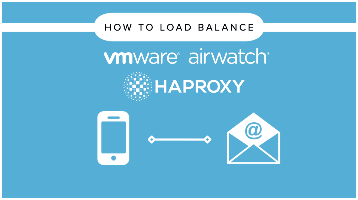 How to load balance VMware's AirWatch Mobile Access Gateway (MAG) and Secure Email Gateway (SEG) with HAProxy